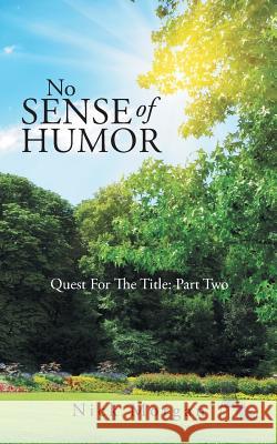 No Sense of Humor: Quest for the Title: Part Two Morgan, Nick 9781490731667 Trafford Publishing