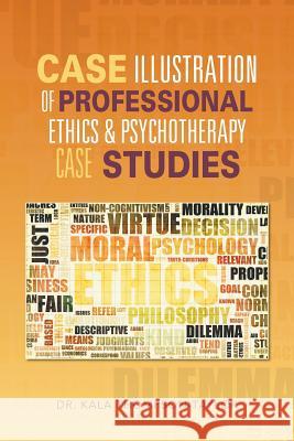 Case Illustration of Professional Ethics & Psychotherapy Case Studies Dr Kala Thompson-Taylor 9781490731704