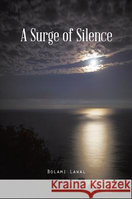 A Surge of Silence Bolami Lawal 9781490731780 Trafford Publishing