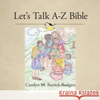 Let's Talk A-Z Bible Carolyn M. Barrick-Rodgers 9781490732039