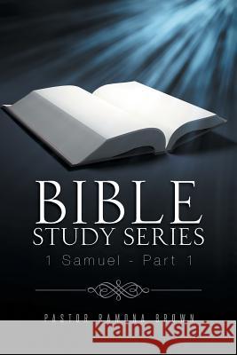 Bible Study Series: 1 Samuel - Part 1 Pastor Ramona Brown 9781490732206