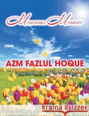 Memorable Moments Azm Fazlul Hoque 9781490732763 Trafford Publishing