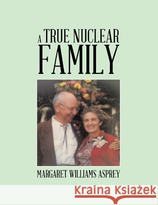 A True Nuclear Family Margaret Williams Asprey 9781490733104 Trafford Publishing