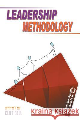 Leadership Methodology Cliff Bell 9781490733203 Trafford Publishing