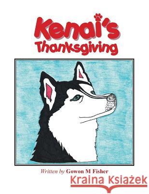 Kenai's Thanksgiving Gowon M. Fisher 9781490735481 Trafford Publishing