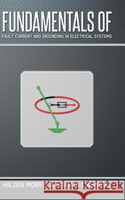 Fundamentals of Fault Current and Grounding in Electrical Systems Halden Morris Norman Chambers 9781490735627 Trafford Publishing