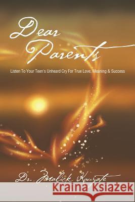 Dear Parents: Listen to Your Teen's Unheard Cry for True Love, Meaning & Success Dr Malick Kouyate 9781490735658