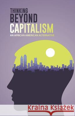 Thinking Beyond Capitalism: An African American Alternative Cynthia Hamilton 9781490737355