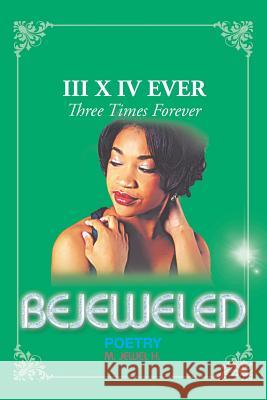 Bejeweled III X IV: Three Times Forever M. Jewel H 9781490737577 Trafford Publishing