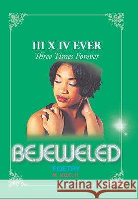 Bejeweled III X IV: Three Times Forever M. Jewel H 9781490737584 Trafford Publishing