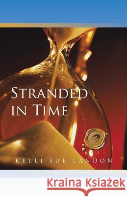 Stranded in Time Kelli Sue Landon 9781490737744 Trafford Publishing
