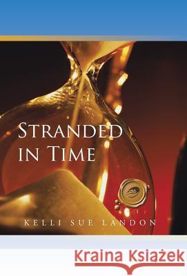 Stranded in Time Kelli Sue Landon 9781490737751 Trafford Publishing