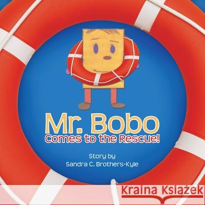 Mr. Bobo Comes to the Rescue! Sandra C. Brothers-Kyle 9781490737812