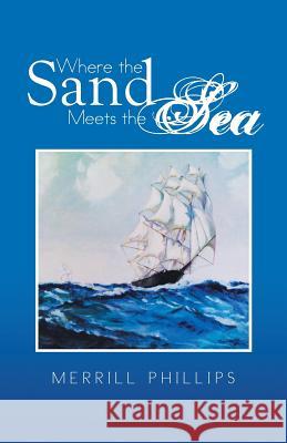 Where the Sand Meets the Sea Merrill Phillips 9781490737850 Trafford Publishing