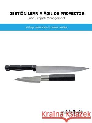 Gestion Lean y Agil de Proyectos: Incluye Ejercicios y Casos Reales Pablo Lledo 9781490739755 Trafford Publishing