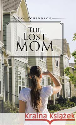 The Lost Mom Eva Achenbach 9781490739786 Trafford Publishing