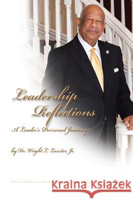 Leadership Reflections: A Leader's Personal Journey Wright L., Jr. Lassiter 9781490740379 Trafford Publishing