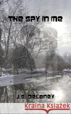 The Spy in Me J. S. Delaney 9781490740676