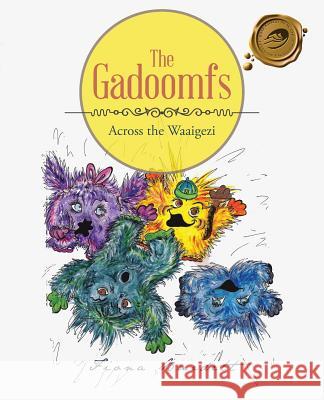 The Gadoomfs: Across the Waaigezi Fiona Burdett 9781490740805 Trafford Publishing