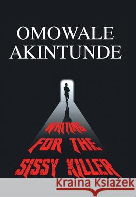 Waiting for the Sissy Killer Omowale Akintunde 9781490741185 Trafford Publishing