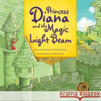 Princess Diana and the Magic Light Beam Aubrey and Eliana Ortiz 9781490741215 Trafford Publishing