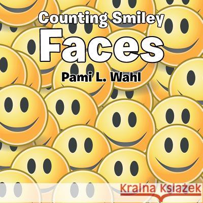 Counting Smiley Faces Pami L. Wahl 9781490741475 Trafford Publishing