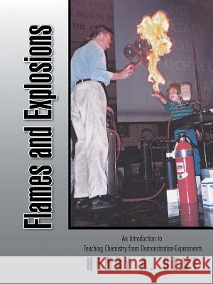 Flames and Explosions: An Introduction to Teaching Chemistry from Demonstration-Experiments Henry a. Bent 9781490741819 Trafford Publishing
