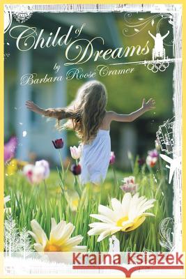 Child of Dreams Barbara Roose Cramer 9781490741857