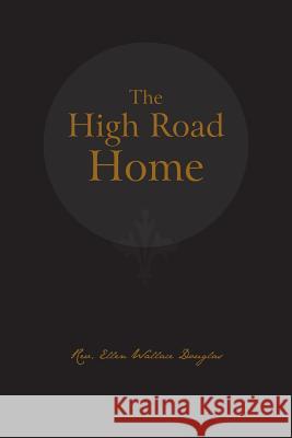 The High Road Home Rev Ellen Wallace Douglas 9781490741987