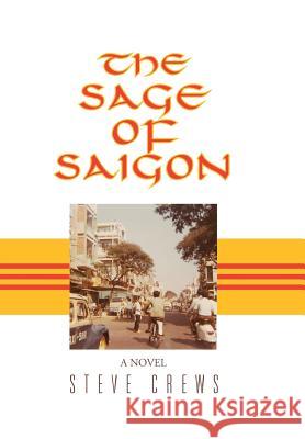 The Sage of Saigon Steve Crews 9781490742120 Trafford Publishing