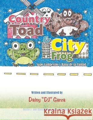 Country Toad & City Frog: Sapo Campesino y Rana de La Cuidad Garza, Daisy Dj 9781490742700 Trafford Publishing