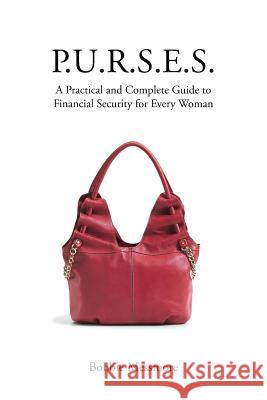 P.U.R.S.E.S.: A Practical and Complete Guide to Financial Security for Every Woman Bobbie Messmore 9781490742816 Trafford Publishing
