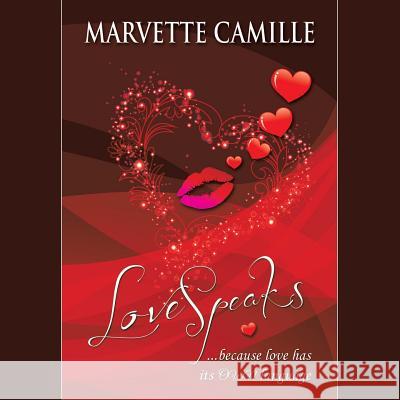 LoveSpeaks: ...because love has its OWN language Marvette Camille 9781490742854