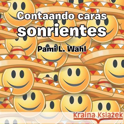 Contaando Caras Sonrientes Pami L. Wahl 9781490742908 Trafford Publishing