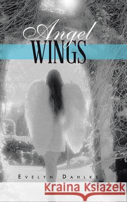 Angel Wings Evelyn Dahlke 9781490742977 Trafford Publishing