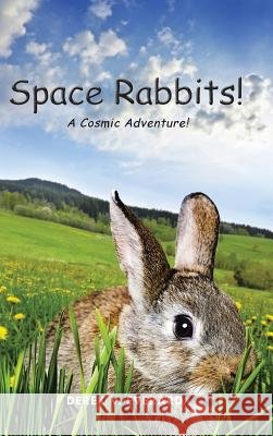 Space Rabbits!: A Cosmic Adventure! Derek V. Everard 9781490743059