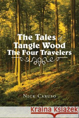 The Tales of Tangle Wood the Four Travelers Nick Caruso 9781490743141