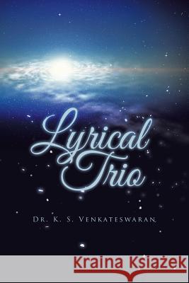 Lyrical Trio Dr K. S. Venkateswaran 9781490743288 Trafford Publishing