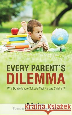 Every Parent's Dilemma: Why Do We Ignore Schools That Nurture Children? Don Berg 9781490743455 Trafford Publishing