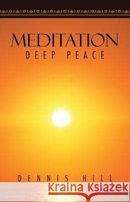 Meditation: Deep Peace Dennis Hill 9781490743578 Trafford Publishing