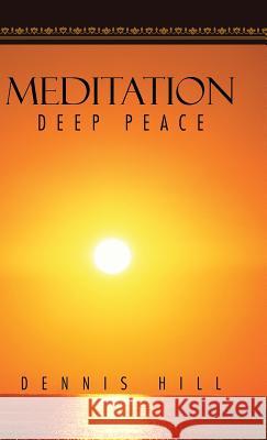 Meditation: Deep Peace Dennis Hill 9781490743592 Trafford Publishing