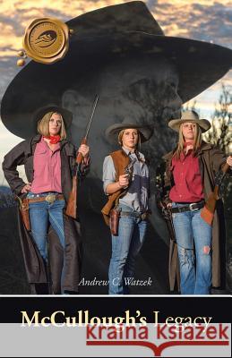 McCullough's Legacy Andrew C. Watzek 9781490744025 Trafford Publishing