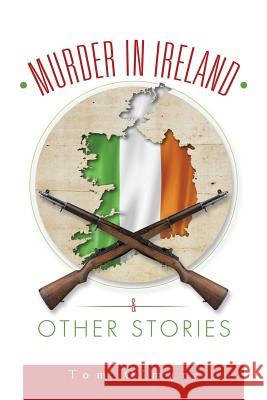 Murder in Ireland & Other Stories Tom O'Mara 9781490744308 Trafford Publishing