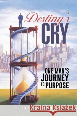 Destiny's Cry: One Man's Journey to Purpose Indigo Moon 9781490744407