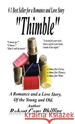 Thimble: A Romance and a Love Story of the Young and Old Robert Cory Phillips 9781490745176