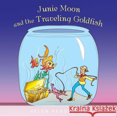 Junie Moon and the Traveling Goldfish Helen Pendleton 9781490745190