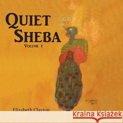 Quiet Sheba: Volume 1 Elizabeth Clayton 9781490745428 Trafford Publishing