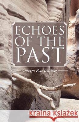 Echoes of the Past Carolyn Rose Durling 9781490745534