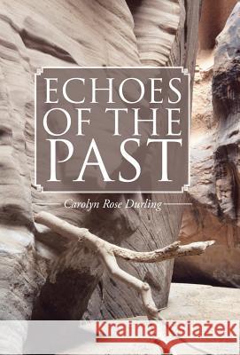 Echoes of the Past Carolyn Rose Durling 9781490745558