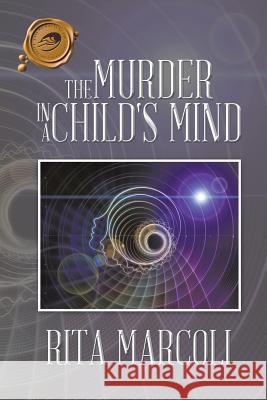 The Murder in a Child's Mind Rita Marcoli 9781490746401 Trafford Publishing